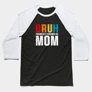 Bruh Formerly Known As Mom Funny Mother's Day T-Shirt Baseball T-Shirt